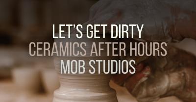 Let's Get Dirty | Ceramics After Hours